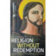 Religion Without Redemption: Social Contradictions and Awakened Dreams in Latin America