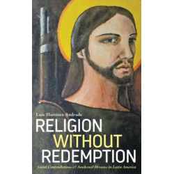 Religion Without Redemption: Social Contradictions and Awakened Dreams in Latin America
