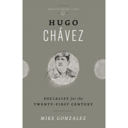 Hugo Chavez: Socialist for the Twenty-first Century