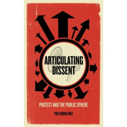 Articulating Dissent: Protest and the Public Sphere
