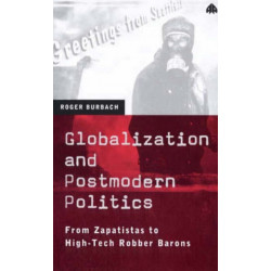 Globalization and Postmodern Politics: From Zapatistas to High-Tech Robber Barons