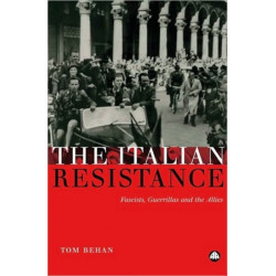 The Italian Resistance: Fascists, Guerrillas and the Allies