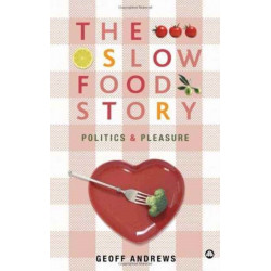 The Slow Food Story: Politics and Pleasure