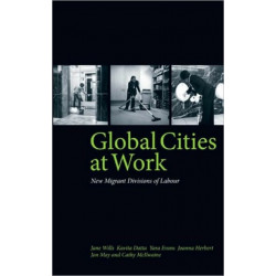 Global Cities At Work: New Migrant Divisions of Labour
