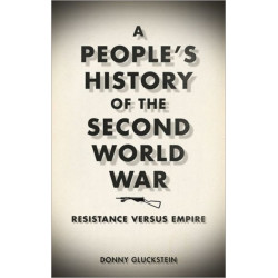 A People's History of the Second World War: Resistance Versus Empire