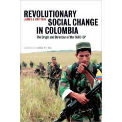 Revolutionary Social Change in Colombia: The Origin and Direction of the FARC-EP
