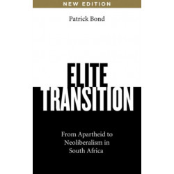 Elite Transition: From Apartheid to Neoliberalism in South Africa