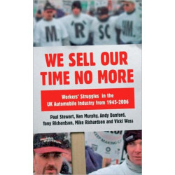 We Sell Our Time No More: Workers' Struggles Against Lean Production in the British Car Industry