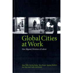 Global Cities At Work: New Migrant Divisions of Labour