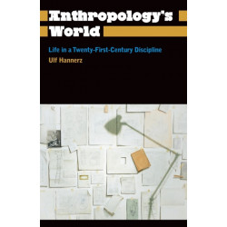 Anthropology's World: Life in a Twenty-first-century Discipline