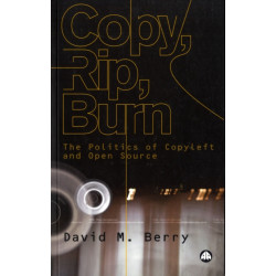 Copy, Rip, Burn: The Politics of Copyleft and Open Source