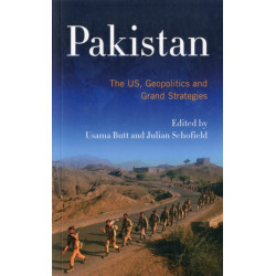 Pakistan: The US, Geopolitics and Grand Strategies