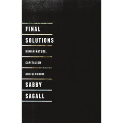 Final Solutions: Human Nature, Capitalism and Genocide