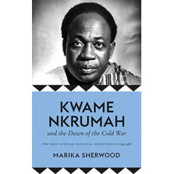 Kwame Nkrumah and the Dawn of the Cold War: The West African National Secretariat, 1945-48