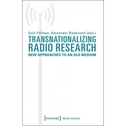Transnationalizing Radio Research – New Approaches to an Old Medium: New Approaches to an Old Medium