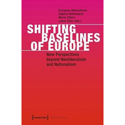 Shifting Baselines of Europe – New Perspectives beyond Neoliberalism and Nationalism: New Perspectives Beyond Neoliberalism and Nationalism