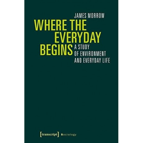 Where the Everyday Begins – A Study of Environment and Everyday Life: A Study of Environment and Everyday Life