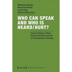 Who Can Speak and Who Is Heard/Hurt? – Facing Problems of Race, Racism, and Ethnic Diversity in the Humanities in Germany: Facing Problems of ?Race,? Racism, and Ethnic Diversity in the Humanities in Germany