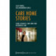 Care Home Stories – Aging, Disability, and Long–Term Residential Care: Aging, Disability, and Long-Term Residential Care