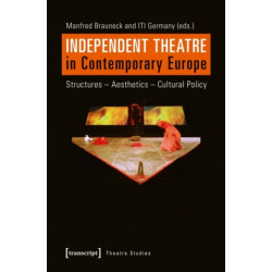 Independent Theatre in Contemporary Europe – Structures – Aesthetics – Cultural Policy: Structures ? Aesthetics ? Cultural Policy