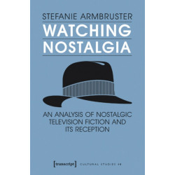 Watching Nostalgia: An Analysis of Nostalgic Television Fiction and its Reception