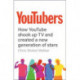 YouTubers: How YouTube Shook Up TV and Created a New Generation of Stars