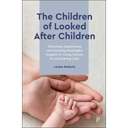 The Children of Looked After Children: Outcomes, Experiences and Ensuring Meaningful Support to Young Parents In and Leaving Care