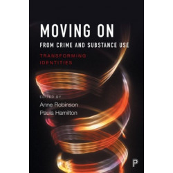 Moving on From Crime and Substance Use: Transforming Identities