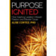 Purpose Ignited: How inspiring leaders unleash passion and elevate cause