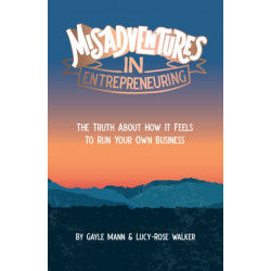 Misadventures in Entrepreneuring: The truth about how it feels to run your own business