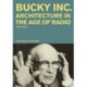 Buckminster Fuller Inc: Architecture in the Age of Radio