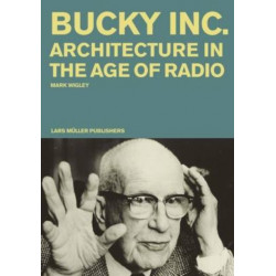 Buckminster Fuller Inc: Architecture in the Age of Radio