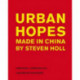 Urban Hopes: Made in China by Steven Holl