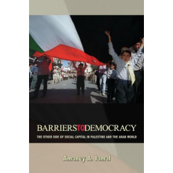Barriers to Democracy: The Other Side of Social Capital in Palestine and the Arab World