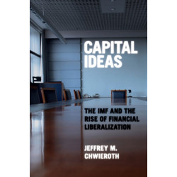 Capital Ideas: The IMF and the Rise of Financial Liberalization