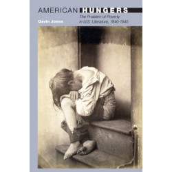 American Hungers: The Problem of Poverty in U.S. Literature, 1840-1945