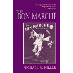 The Bon Marche: Bourgeois Culture and the Department Store, 1869-1920