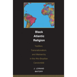 Black Atlantic Religion: Tradition, Transnationalism, and Matriarchy in the Afro-Brazilian Candomble