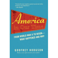 America in Our Time: From World War II to Nixon--What Happened and Why
