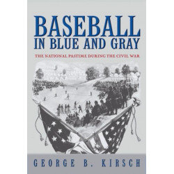 Baseball in Blue and Gray: The National Pastime during the Civil War