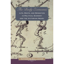 The Body Economic: Life, Death, and Sensation in Political Economy and the Victorian Novel