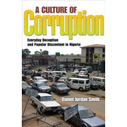 A Culture of Corruption: Everyday Deception and Popular Discontent in Nigeria