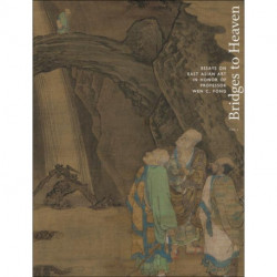 Bridges to Heaven: Essays on East Asian Art in Honor of Professor Wen C. Fong (Two-Volume Set)
