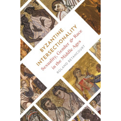 Byzantine Intersectionality: Sexuality, Gender, and Race in the Middle Ages