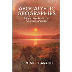 Apocalyptic Geographies: Religion, Media, and the American Landscape
