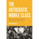 The Autocratic Middle Class: How State Dependency Reduces the Demand for Democracy