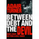 Between Debt and the Devil: Money, Credit, and Fixing Global Finance