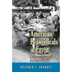 American Evangelicals in Egypt: Missionary Encounters in an Age of Empire