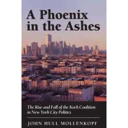 A Phoenix in the Ashes: The Rise and Fall of the Koch Coalition in New York City Politics