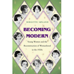 Becoming Modern: Young Women and the Reconstruction of Womanhood in the 1920s